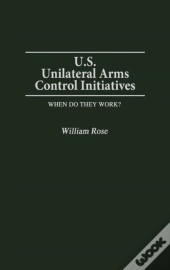 U.S. Unilateral Arms Control Initiatives