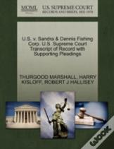 U.S. V. Sandra & Dennis Fishing Corp. U.S. Supreme Court Transcript Of Record With Supporting Pleadings