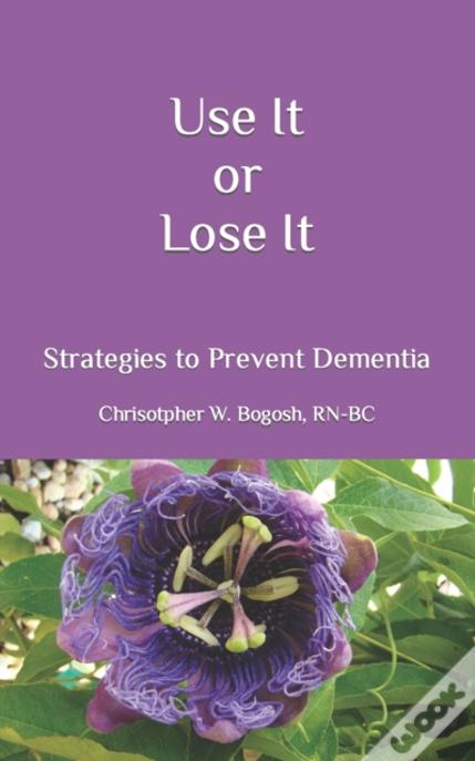 Use It Or Lose It: Strategies To Prevent Dementia