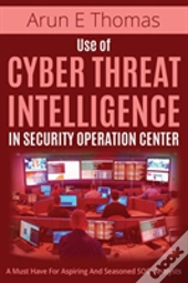 Use Of Cyber Threat Intelligence In Security Operation Center