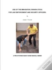 Use Of The Mini-Baton: A Basic Manual