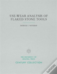 Use-Wear Analysis Of Flaked Stone Tools