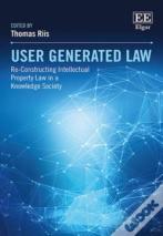 User Generated Law - Re-Constructing Intellectual Property Law In A Knowledge Society