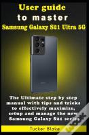 User Guide To Master Samsung Galaxy S21 Ultra 5g