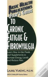 User'S Guide To Chronic Fatigue & Fibromyalgia