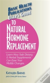 User'S Guide To Natural Hormone Replacement