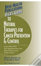 User'S Guide To Natural Therapies For Cancer Prevention And Control