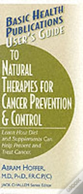 User'S Guide To Natural Therapies For Cancer Prevention And Control