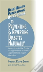 User'S Guide To Preventing & Reversing Diabetes Naturally