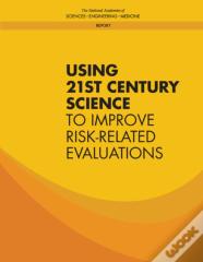 Using 21st Century Science To Improve Risk-Related Evaluations