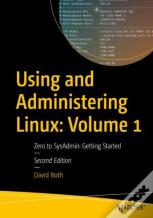 Using And Administering Linux: Volume 1