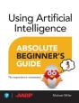 Using Artificial Intelligence Absolute Beginner'S Guide - Preview