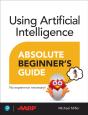 Using Artificial Intelligence Absolute Beginner'S Guide - Preview