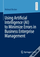 Using Artificial Intelligence (Ai) To Minimize Errors In Business Enterprise Management