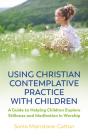 Using Christian Contemplative Practice With Children - Preview