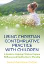 Using Christian Contemplative Practice With Children - Preview