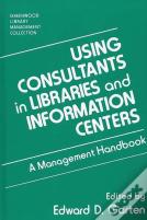Using Consultants In Libraries And Information Centers