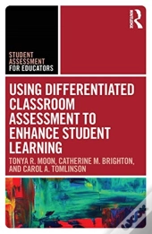 Using Differentiated Classroom Assessment To Enhance Student Learning