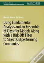 Using Fundamental Analysis And An Ensemble Of Classifier Models Along With A Risk-Off Filter To Select Outperforming Companies
