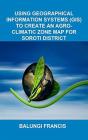 Using Geographical Information Systems (Gis) To Create An Agroclimatic Zone Map For Soroti District - Preview
