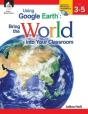 Using Google Earth Bring The World Into - Preview