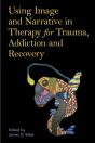 Using Image And Narrative In Therapy For Trauma, Addiction And Recovery - Preview
