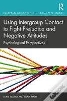 Using Intergroup Contact To Fight Prejudice And Negative Attitudes