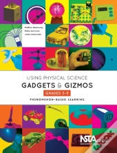 Using Physical Science Gadgets And Gizmos, Grades 3-5
