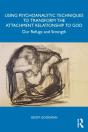 Using Psychoanalytic Techniques To Transform The Attachment Relationship To God - Preview
