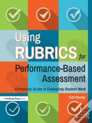 Using Rubrics For Performance-Based Assessment