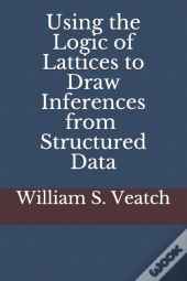 Using The Logic Of Lattices To Draw Inferences From Structured Data