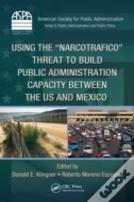 Using The Narcotrafico Threat To Build Public Administration Capacity Between The Us And Mexico