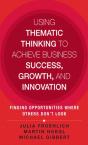 Using Thematic Thinking To Achieve Business Success, Growth, And Innovation - Preview