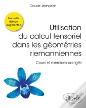 Utilisation Du Calcul Tensoriel Dans Les Géométries Riemanniennes ; Cours Et Exercices Corrigés (2e Édition)
