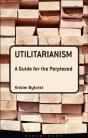 Utilitarianism: A Guide For The Perplexed - Preview
