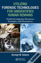 Utilizing Forensic Technologies For Unidentified Human Remains