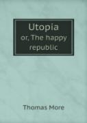 Utopia Or, The Happy Republic