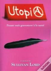 Utopia ; Penser Nuit Gravement A La Sante