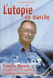 Utopie En Marche ; François Neveux, Entrepreneur Et Inventeur