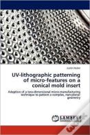 Uv-Lithographic Patterning Of Micro-Features On A Conical Mold Insert