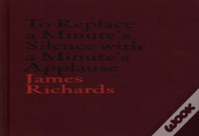 V-A-C Collection: James Richards: To Replace A Minute'S Silence With A Minute'S Applause