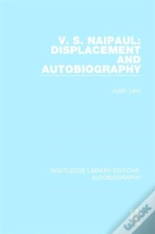 V. S. Naipaul: Displacement And Autobiography