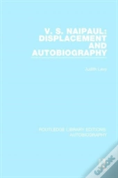 V. S. Naipaul: Displacement And Autobiography