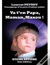 Va T-En Papa, Maman, Maxou ! - Temoignange D'Un Pere D'Enfant Autiste