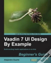 Vaadin 7 Ui By Example: Beginner'S Guide