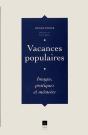 Vacances Populaires ; Images, Pratiques Et Mémoires - Preview