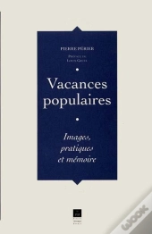 Vacances Populaires ; Images, Pratiques Et Mémoires