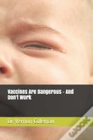 Vaccines Are Dangerous - And Don'T Work
