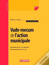 Vade-Mecum De L'Action Municipale : Responsabilités De L'Élu Municipal - Gestion Quotidienne De La Cité