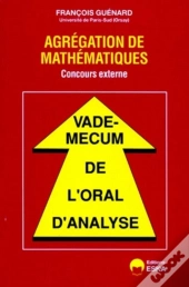 Vade-Mecum De L'Oral D'Analyse ; Agrégation De Mathématiques ; Concours Externe